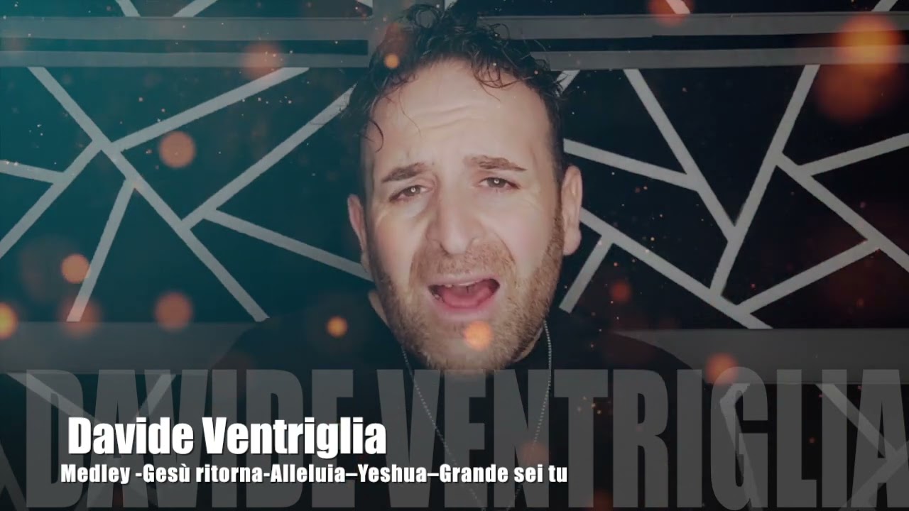Medley GESù RITORNA,ALLELUIA,YESHUA,GRANDE SEI TU.Davide Ventriglia
