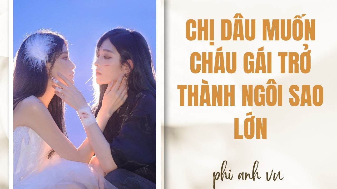 [Truyện Audio] Chị Dâu Muốn Cháu Gái Trở Thành Ngôi Sao Lớn | Phi Anh Vũ