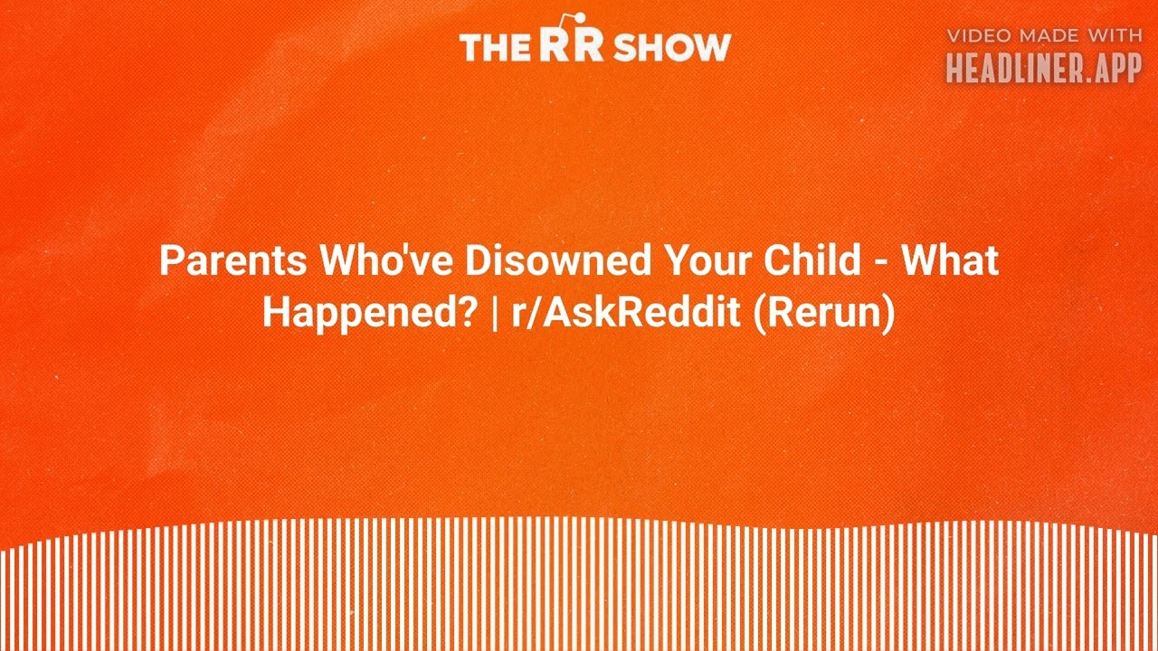 Parents Who've Disowned Your Child - What Happened? | r/AskReddit (Rerun) | The RR Show | Reddit...