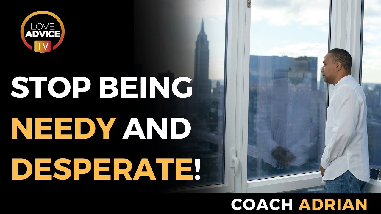 How To Stop Being Needy And Desperate | Don't Push Your Ex Away!