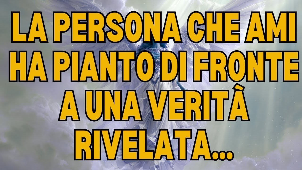 OGGI, ALL'ALBA, LA PERSONA CHE AMI HA PIANTO DI FRONTE A UNA VERITÀ RIVELATA...