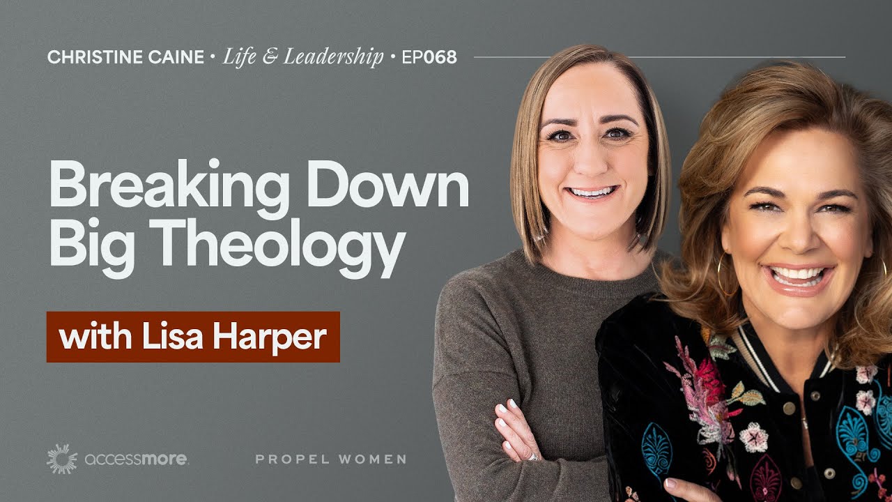 Breaking Down Big Theology | Christine Caine's Life & Leadership Podcast | Lisa Harper