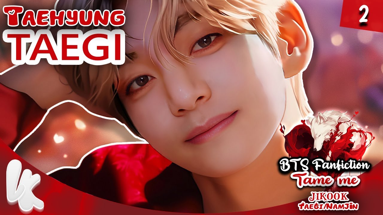 2. BTS FF Taehyung TaeGi - JiKook - NamJin / Tame Me | Fanfiction Taehyung #taehyungff