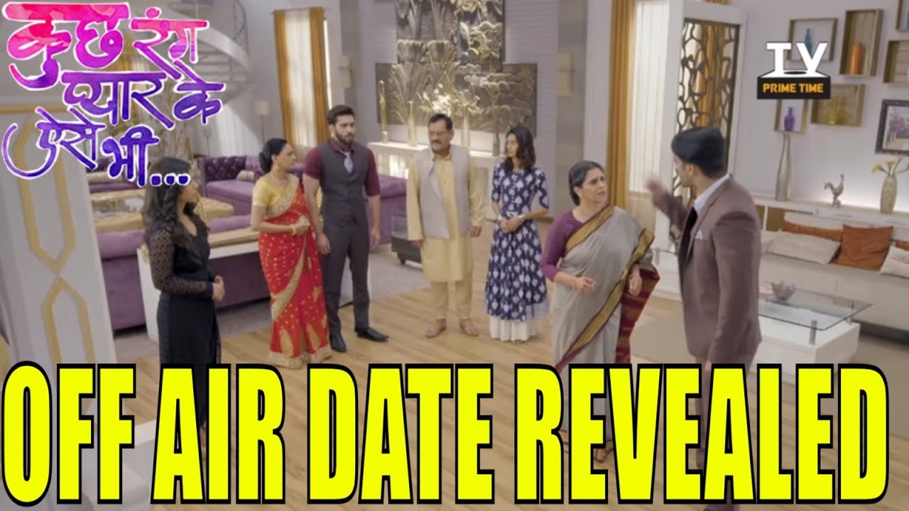 Kuch Rang Pyar Ke Aise Bhi :OFF AIR DATE REVEALED!! Makers Ne Cast Ko Bataya Ke Show Hoga Off Air