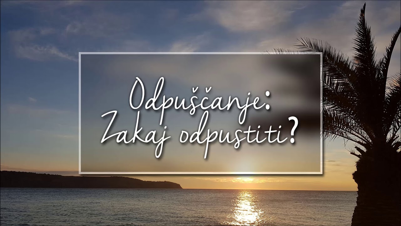 Zakaj odpustiti? 1.del