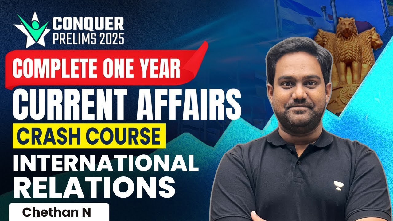 Complete 1 Year International Relations Current Affairs Marathon | Conquer Prelims 2025 | Chethan N
