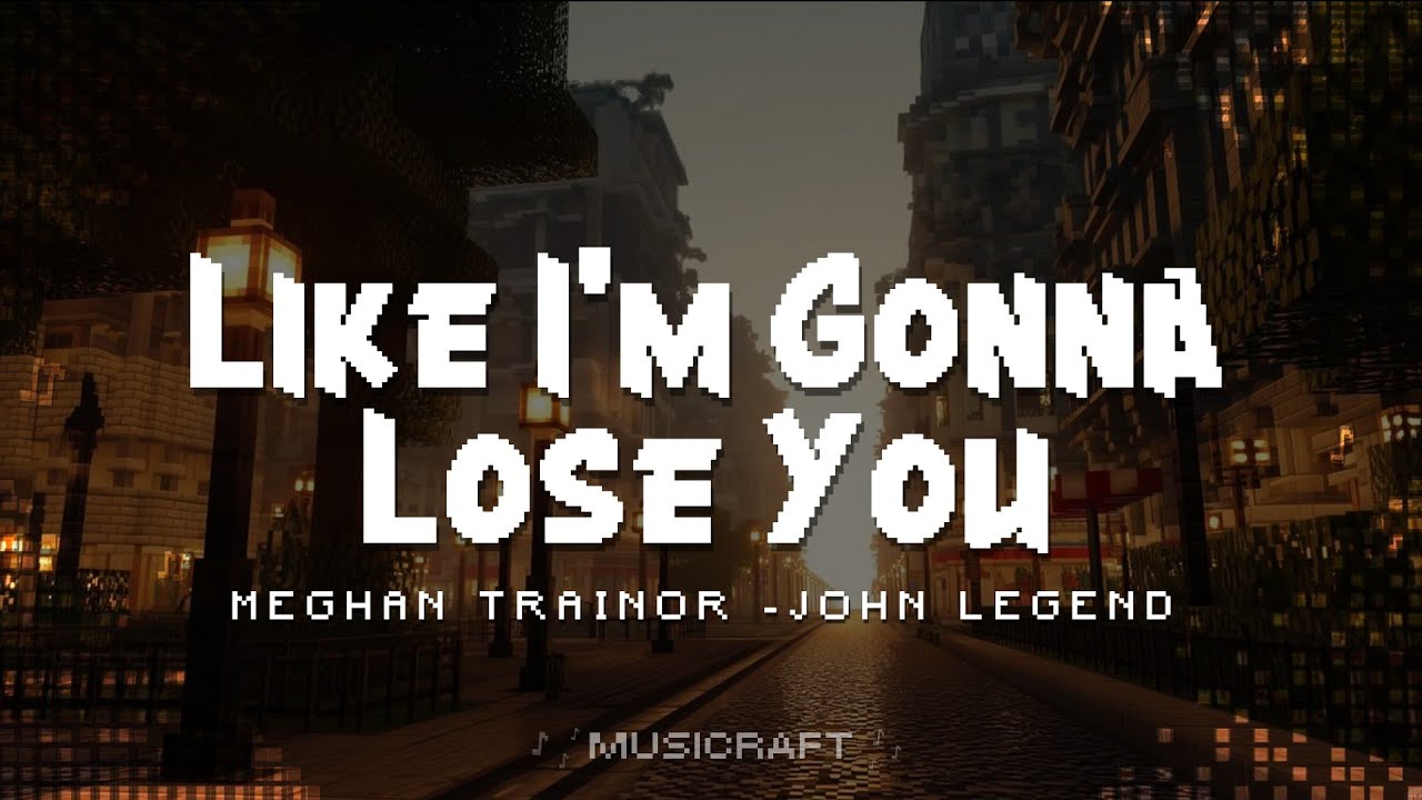 Meghan Trainor - Like I'm Gonna Lose You (Lyrics) ft. John Legend