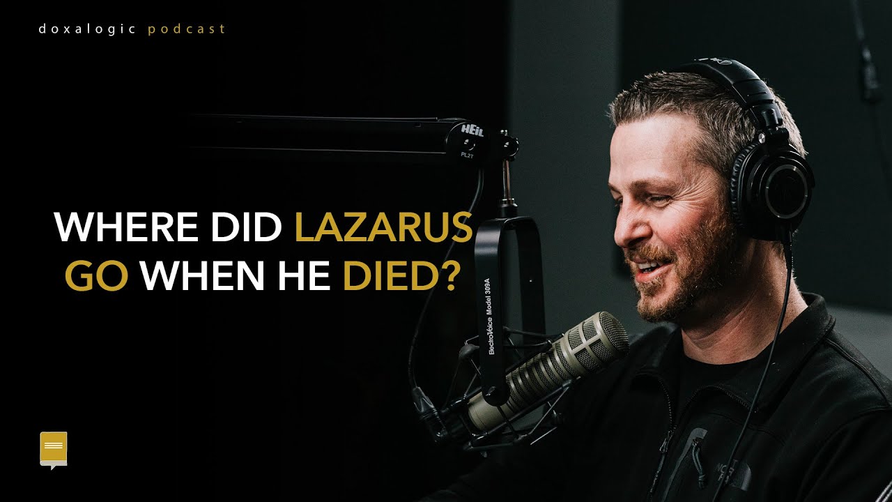 Mailbag: Where Did Lazarus Go When He Died?