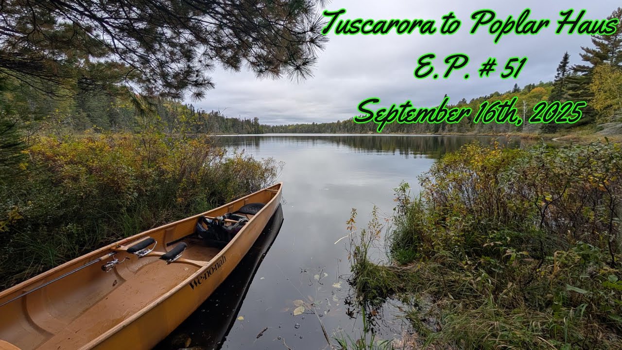 BWCA E.P. #51 Tuscarora Lodge to the Poplar Haus on Sept. 16th, 2025