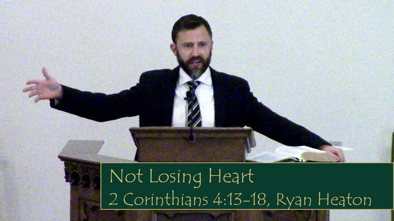 Not Losing Heart, 2 Corinthians 4:13-18