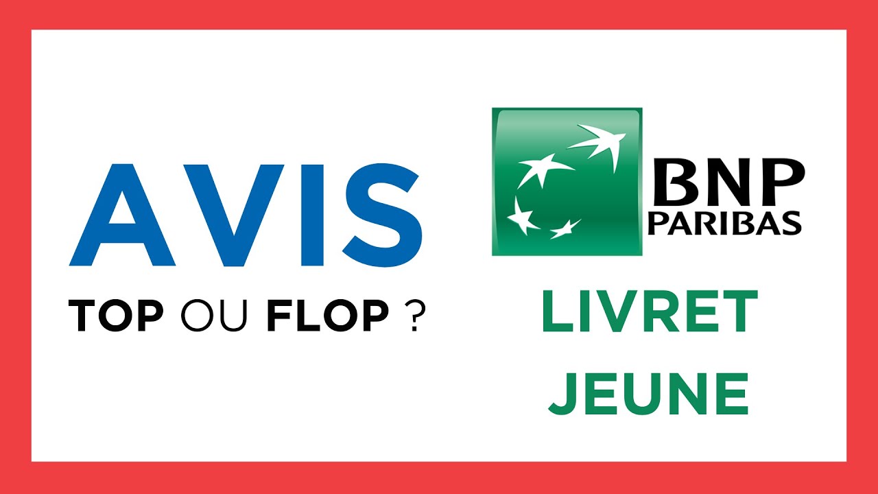 LIVRET JEUNE de BNP PARIBAS : Test & Avis (Avantages, Inconv&eacute;nients, Taux, Fiabilit&eacute;...)