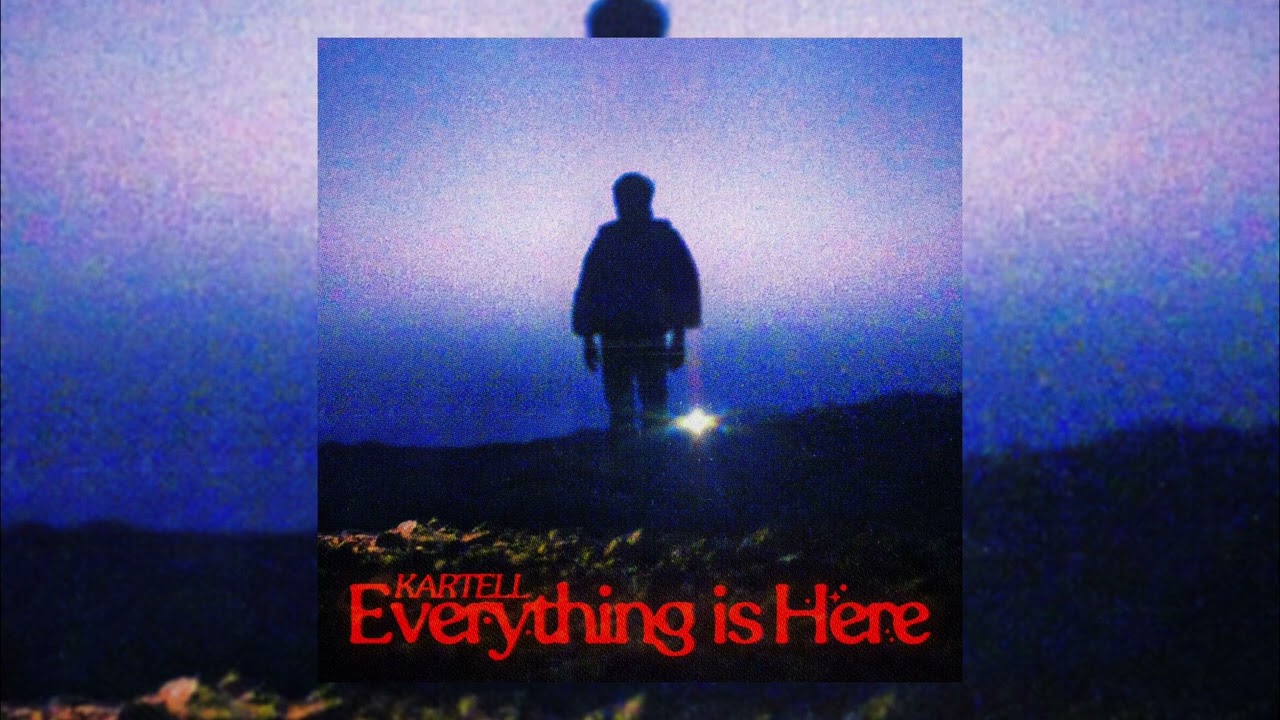 Kartell - EVERYTHING IS HERE (Full Album)