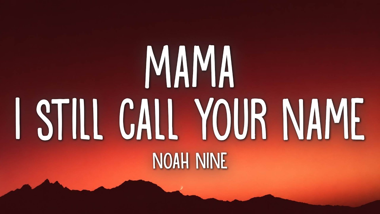 Noah Nine - Mama, I still call your name (Lyrics)