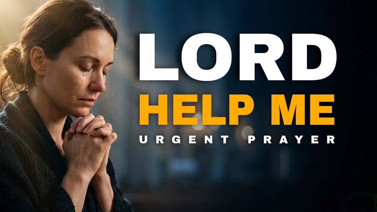 Lord Help Me | Urgent Prayer for Immediate Help, Strength and God's Miracle