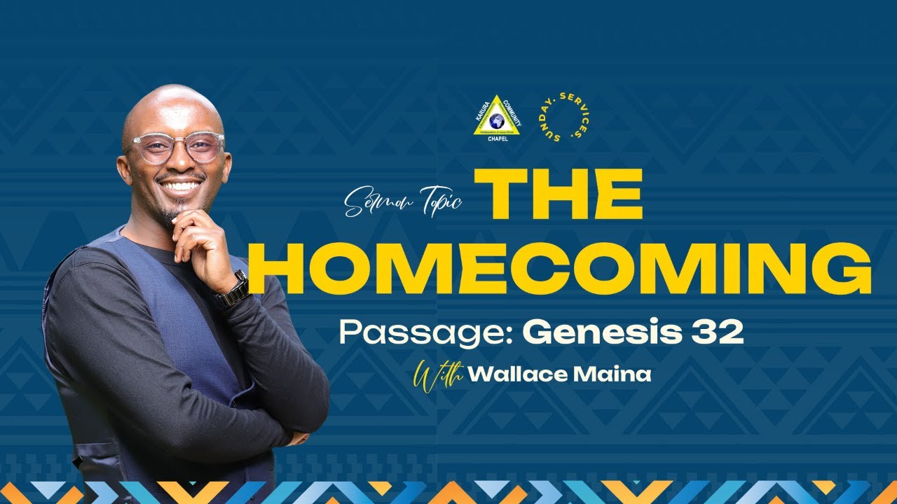 The Homecoming | Genesis 32 Sermon by Wallace Maina | Karura Community Chapel