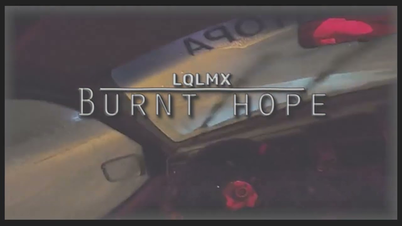 LQLMX - Burnt Hope