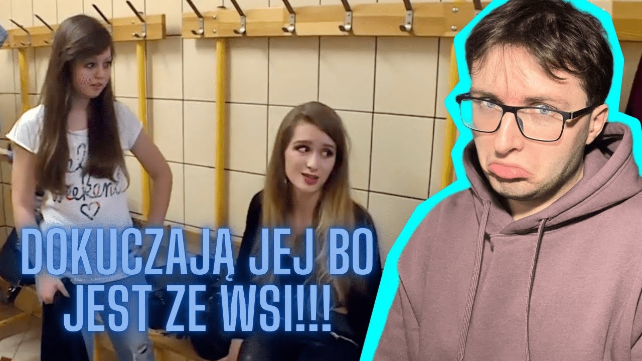 DOKUCZAJĄ JEJ BO JEST ZE WSI*małolaty*