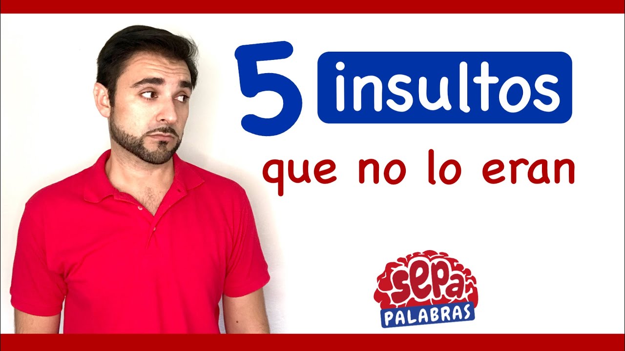 5 insultos que no lo eran - SepaPalabras