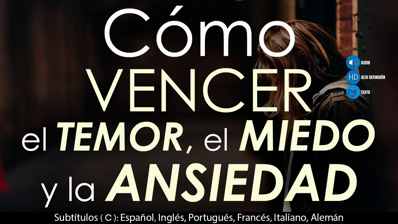Cómo vencer el TEMOR, el MIEDO la ANSIEDAD con la ayuda de Dios.