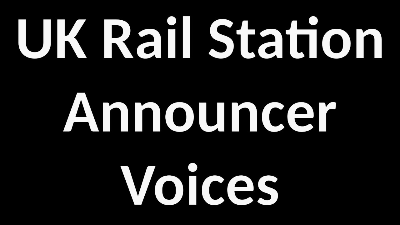 UK Railway Station Announcer Voices