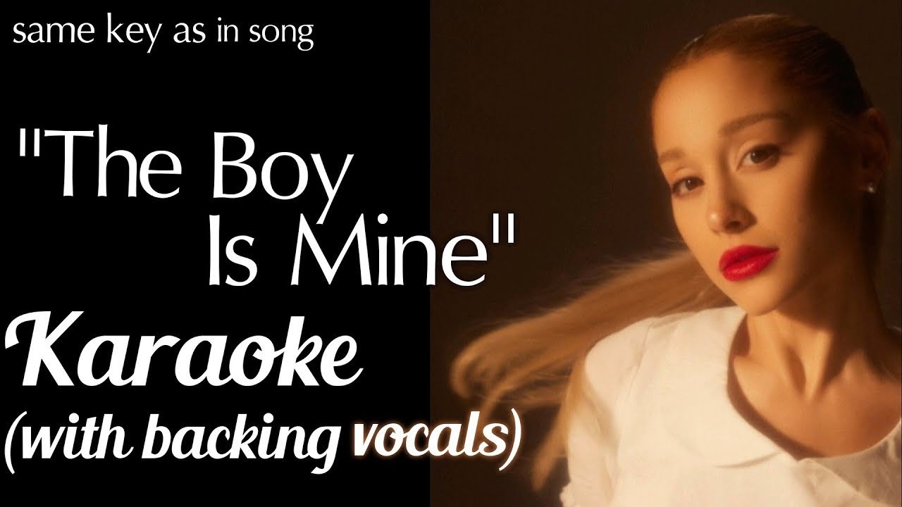 Karaoke | The Boy Is Mine  (with backing vocals) (same as in the song instrumental) Ariana Grande