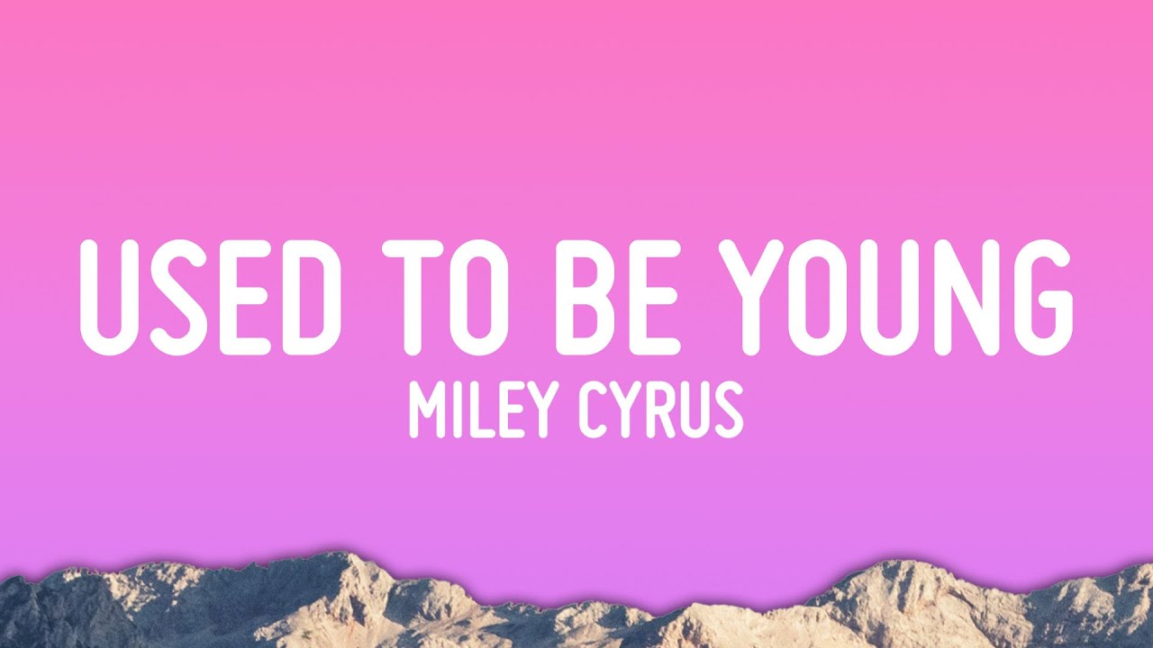 Miley Cyrus - Used To Be Young (Lyrics)