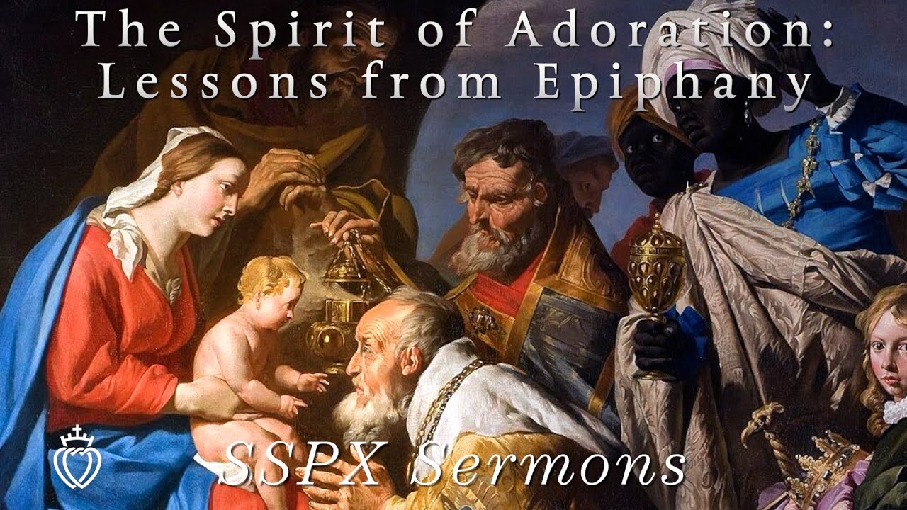 The Spirit of Adoration: Lessons from Epiphany - SSPX Sermons
