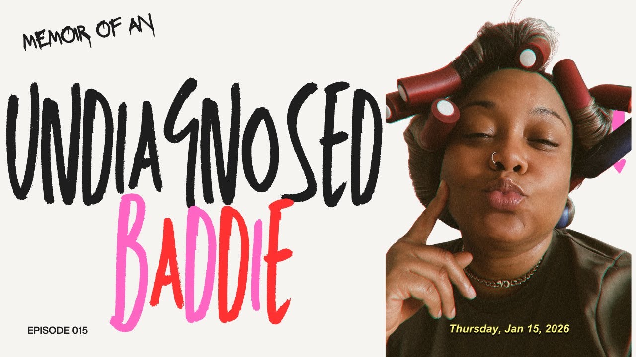 Memoir of an Undiagnosed Baddie! Ep 15 | Raw Thoughts I Don’t Say Out Loud