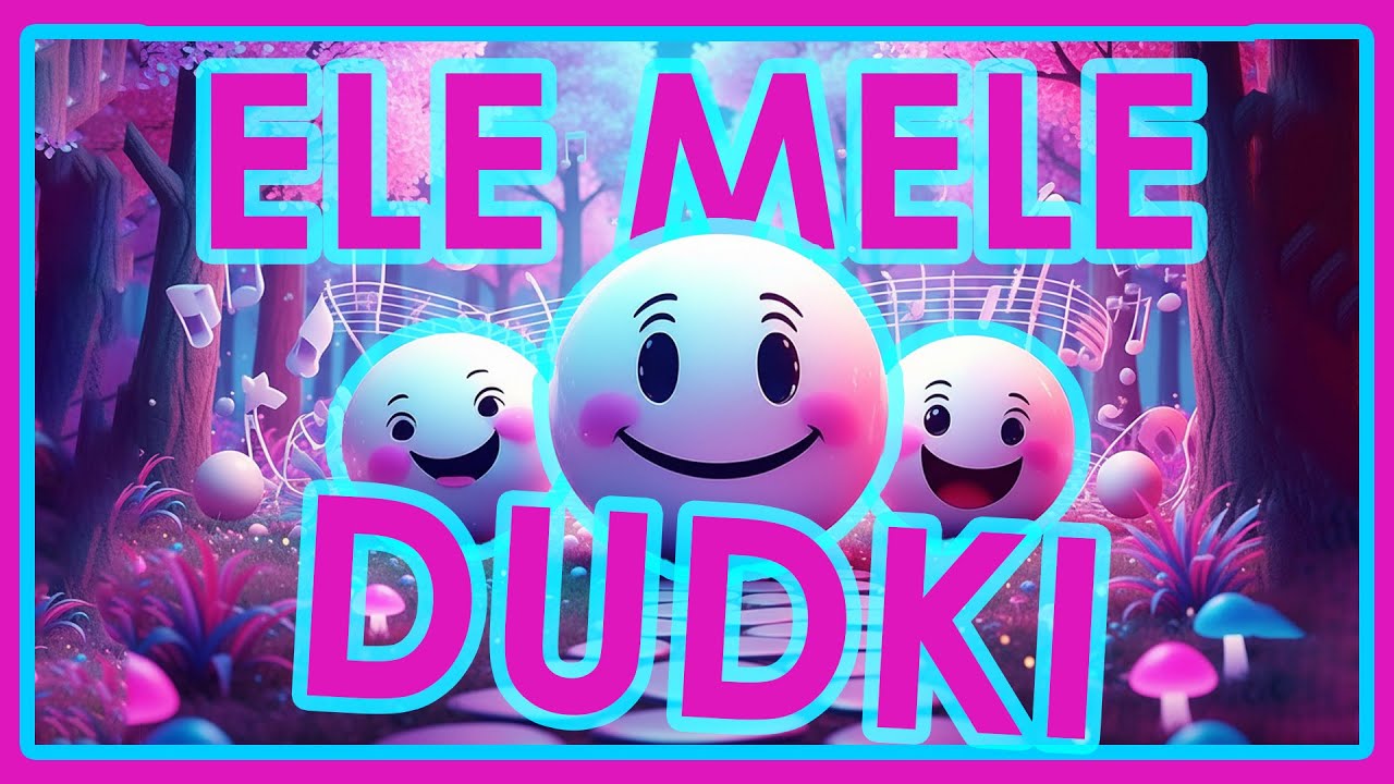 🫧Ele Mele Dudki - 🫧piosenka dla dzieci EleMeleDudki | 🫧Ele Mele Dudki ♪♫♪