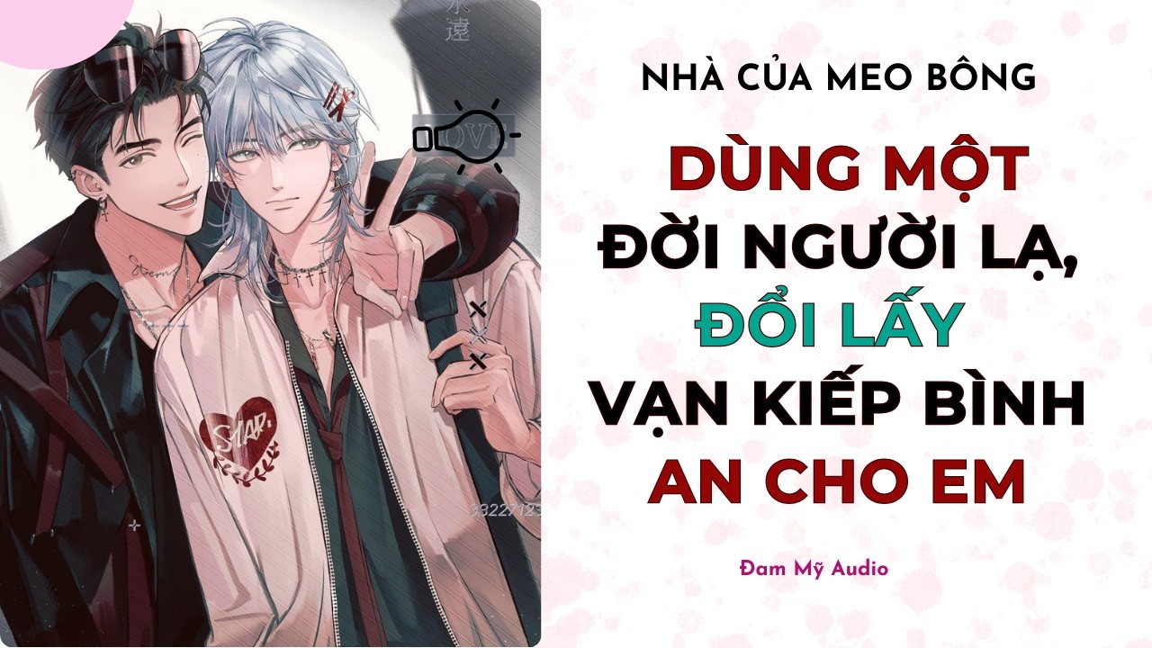 [Đam Mỹ Audio] DÙNG MỘT ĐỜI NGƯỜI LẠ, ĐỔI LẤY VẠN KIẾP BÌNH AN CHO EM