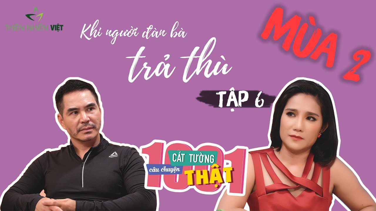 Cát Tường - 1001 Câu Chuyện Thật - Tập 06 Mùa 2: Khi Người Đàn Bà TRẢ THÙ