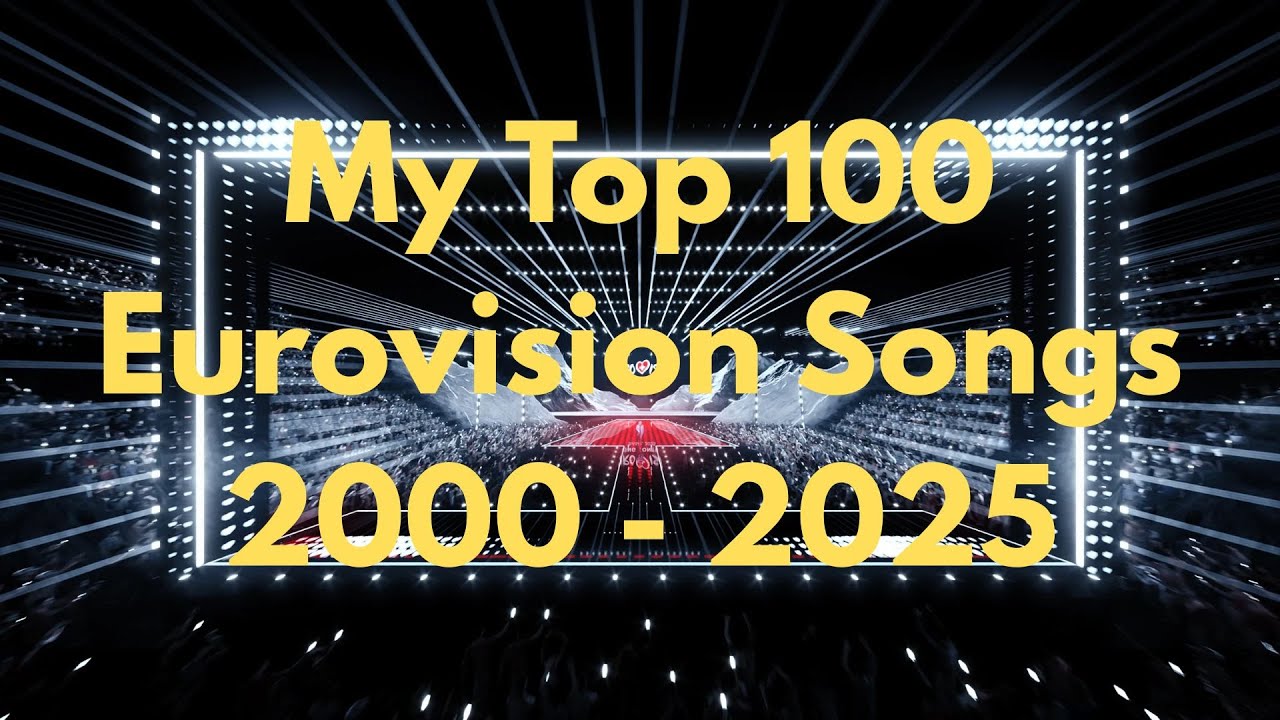 My Top 100 Eurovision Songs (2000 - 2025)