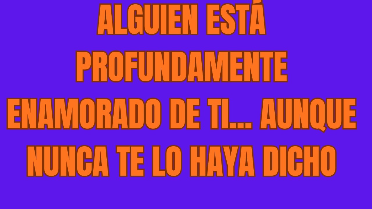 Alguien Está Profundamente Enamorado de Ti    Aunque Nunca Te Lo Haya Dicho