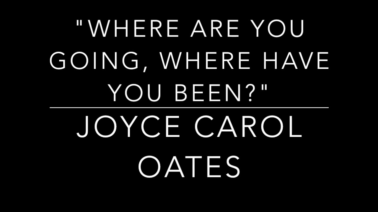 Where Are You Going, Where Have You Been by Oates
