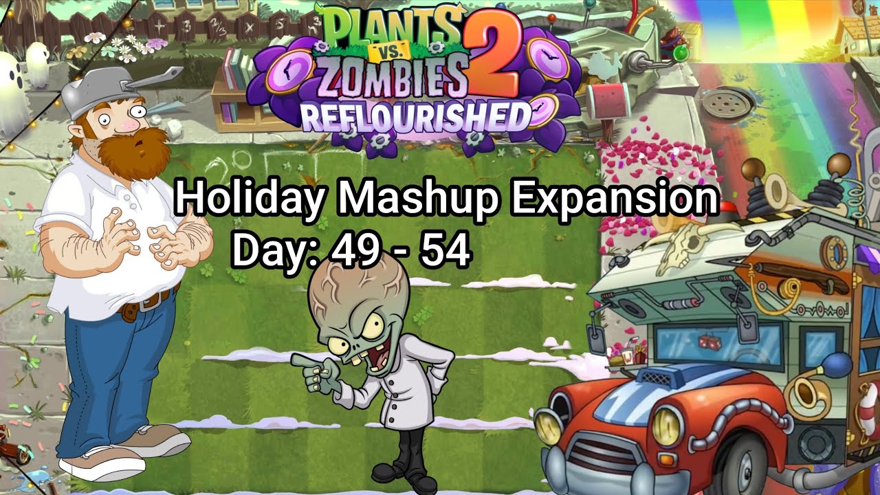 Plants vs. Zombies 2 Reflourished: Holiday Mashup Expansion Days 49-54 (Custom Levels)
