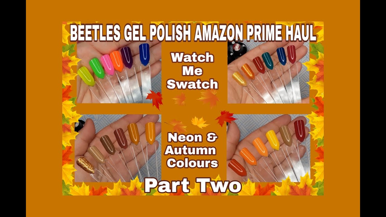 🍁🍂BEETLES GEL POLISH AMAZON PRIME HAUL PART TWO| NEON & AUTUMN COLOURS🍂🍁| WATCH ME SWATCH