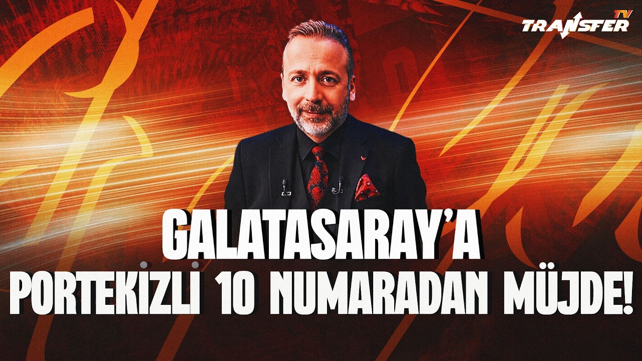 GALATASARAY’A PORTEKİZLİ 10 NUMARADAN MÜJDE GELDİ! / ZEKİ UZUNDURUKAN