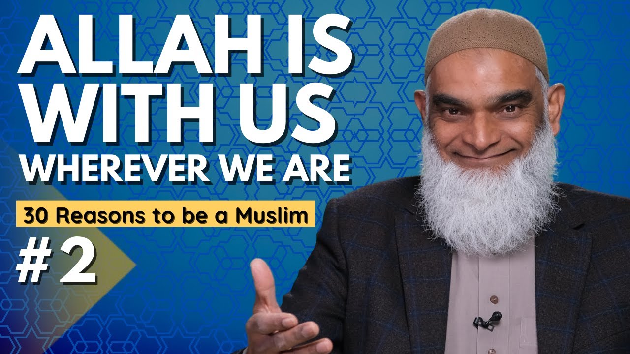 Allah Is With Us Wherever We Are | 30 Reasons to be a Muslim | Ramadan Series 2023 | Dr. Shabir Ally