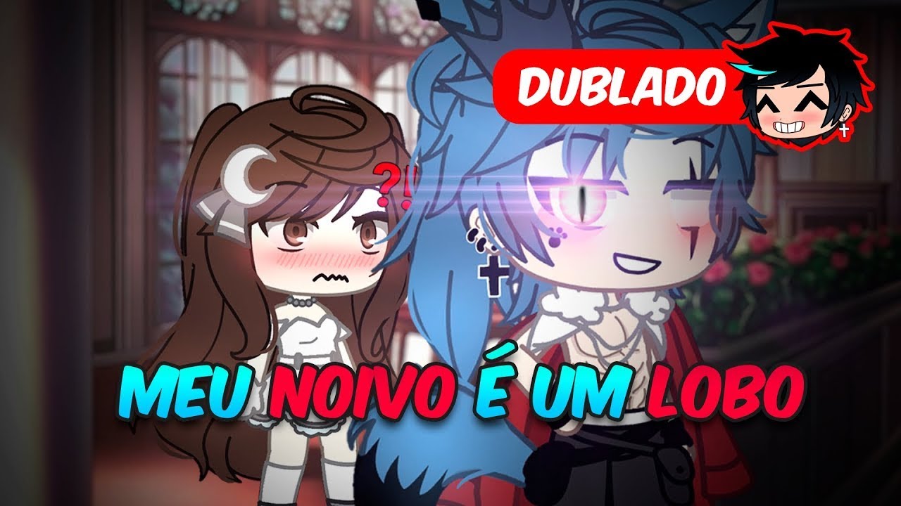 Meu NOIVO É Um LOBO [DUBLADO] O FILME  Gacha Club