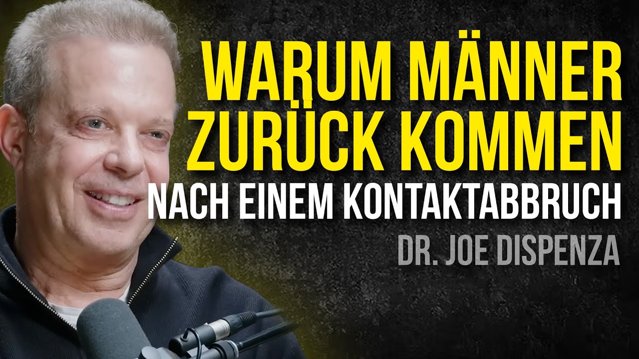 Warum MÄNNER nach einem KONTAKTABBRUCH wieder ZURÜCK KOMMEN! Dr. Joe Dispenza