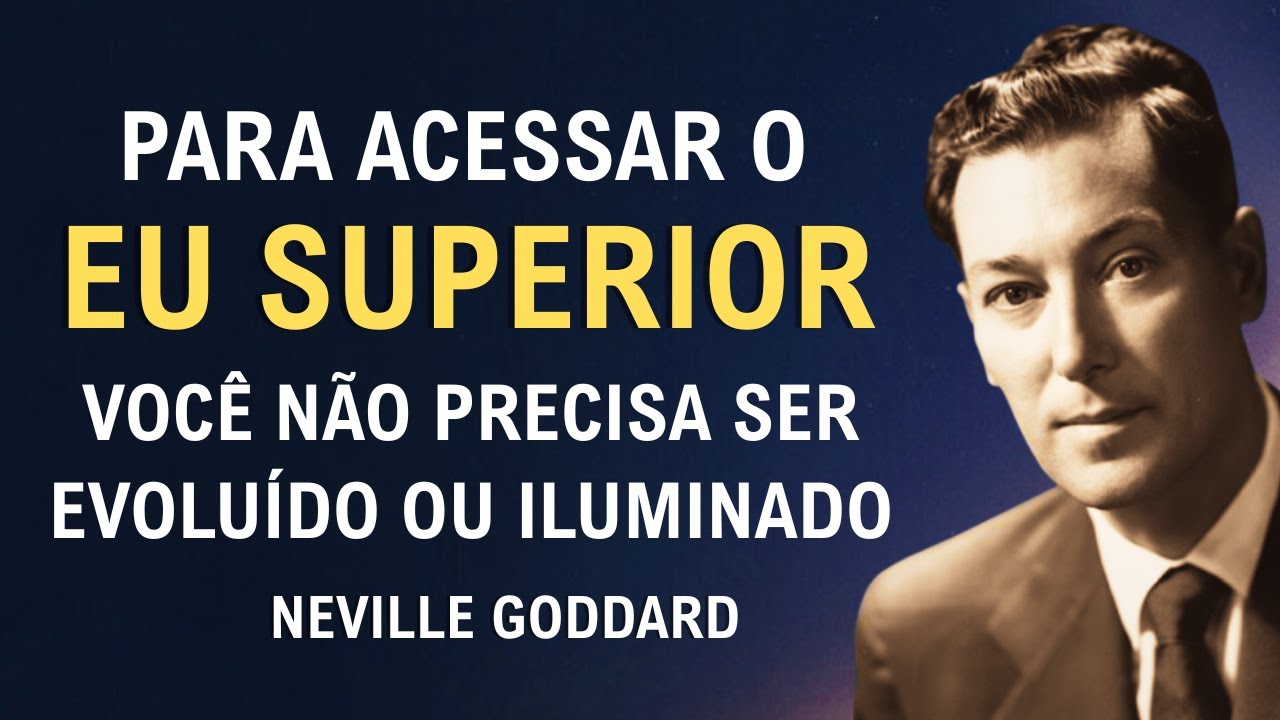 O EU SUPERIOR N&atilde;o Exige Evolu&ccedil;&atilde;o &mdash; Exige a Forma Como Voc&ecirc; Se V&ecirc; | Neville Goddard