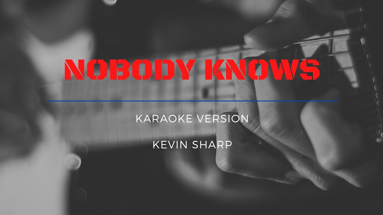NOBODY KNOWS - KEVIN SHARP -KARAOKE VERSION