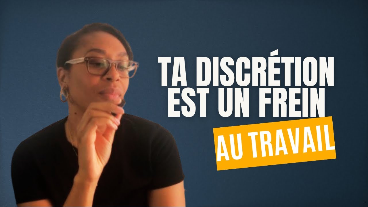 Ta discrétion est un frein au travail : switch et fais-en une force