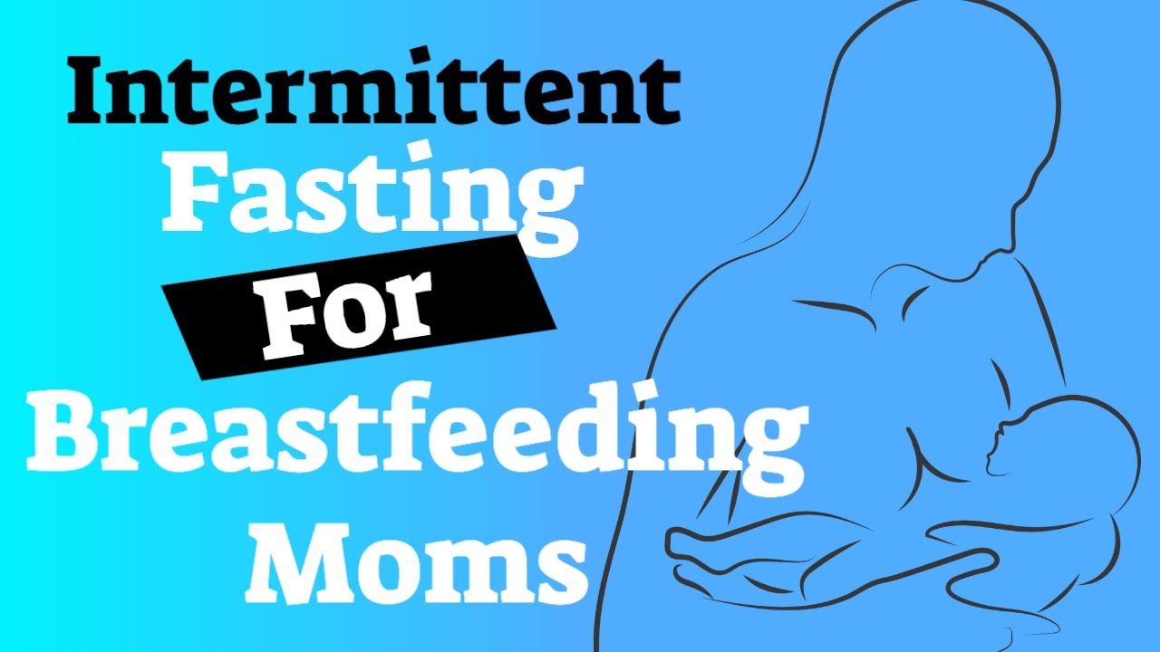 intermittent Fasting for Breastfeeding Mothers
