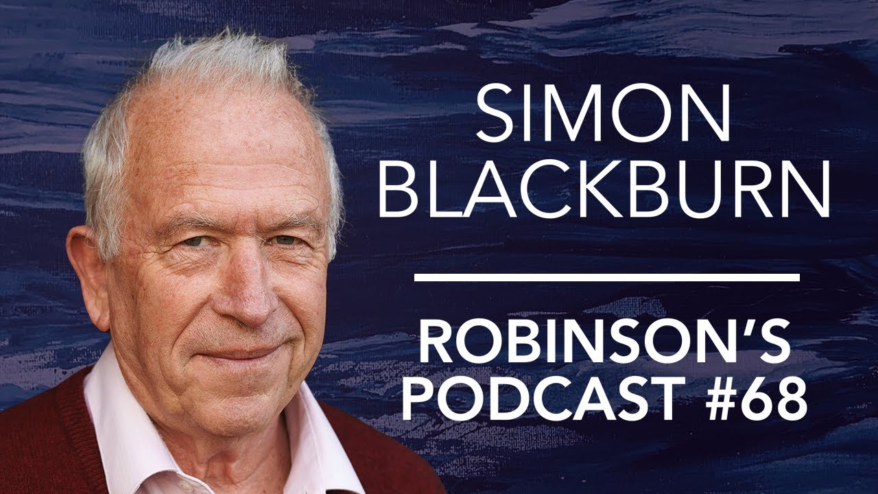 Simon Blackburn: Moral Realism, Antirealism, and Quasirealism | Robinson's Podcast #68