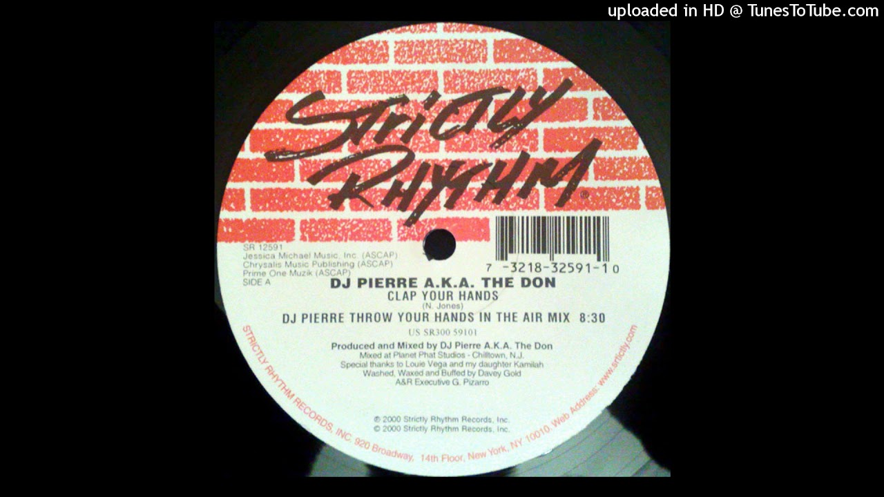 DJ Pierre A.K.A. The Don | Clap Your Hands (DJ Pierre Throw Your Hands In The Air Mix)