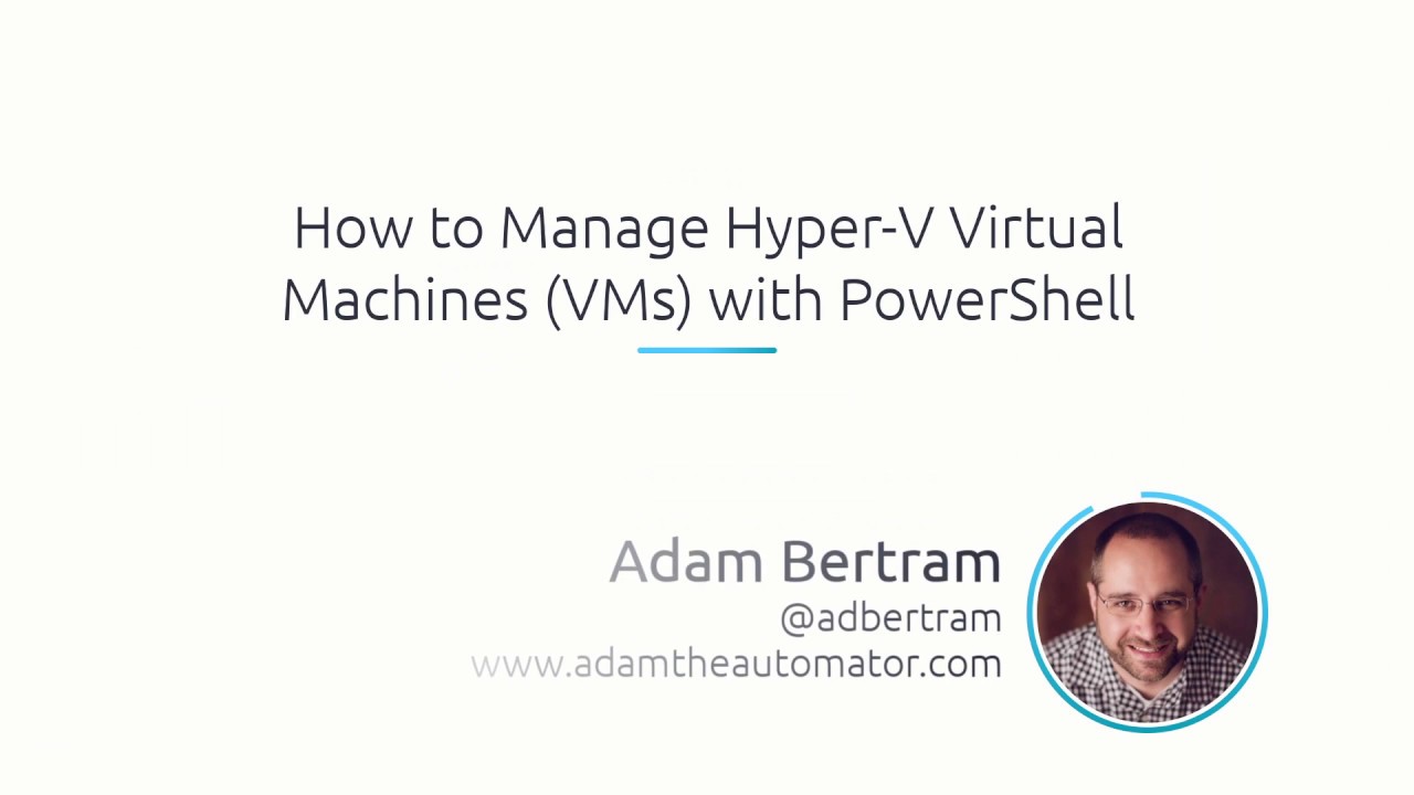 How To Manage Hyper-V Virtual Machines (VMs) With PowerShell