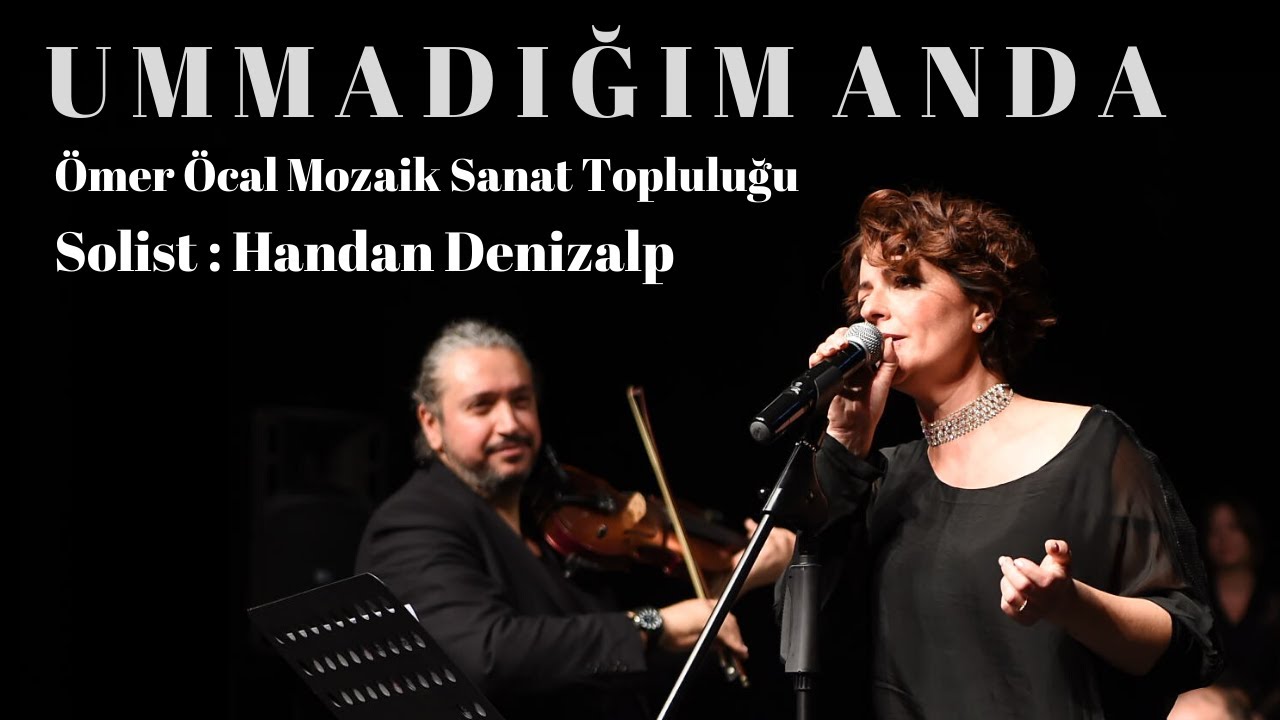 UMMADIĞIM ANDA-ÖMER ÖCAL MOZAİK SANAT TOPLULUĞU SOLİST HANDAN DENİZALP (16 Aralık 2019)