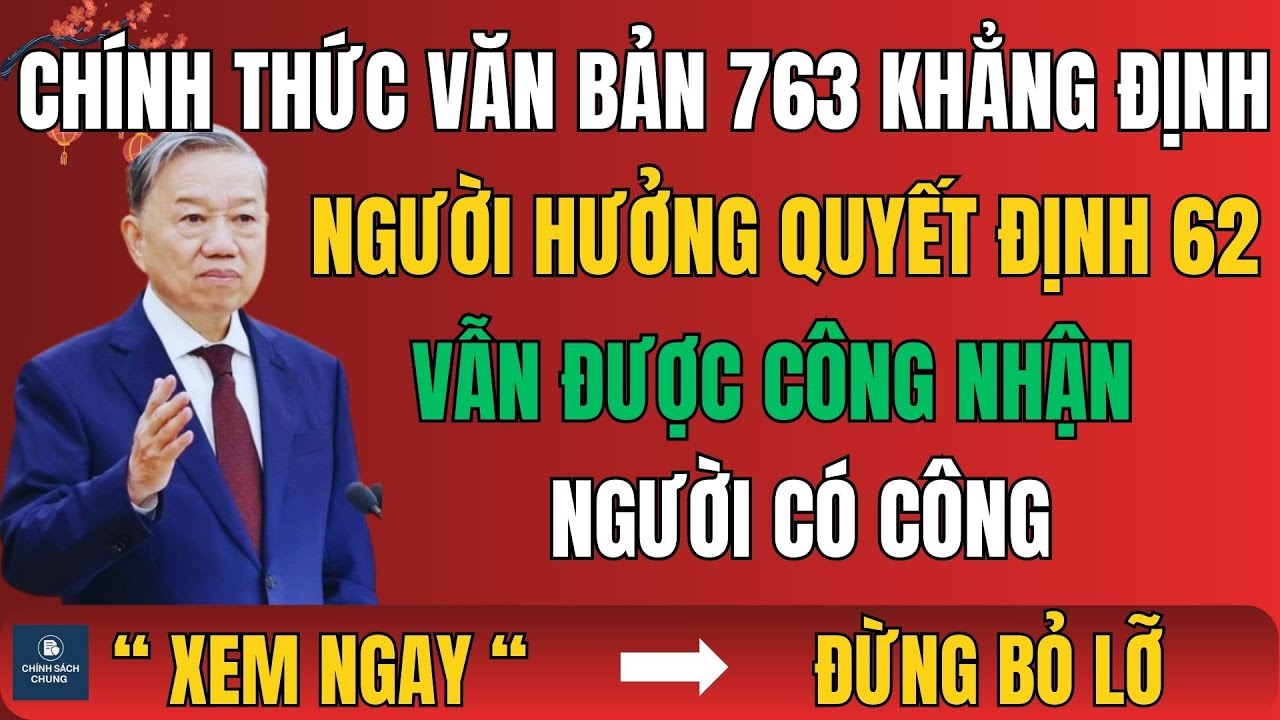 CHÍNH THỨC: Văn bản 763 khẳng định người hưởng Quyết định 62 vẫn được công nhận người có công