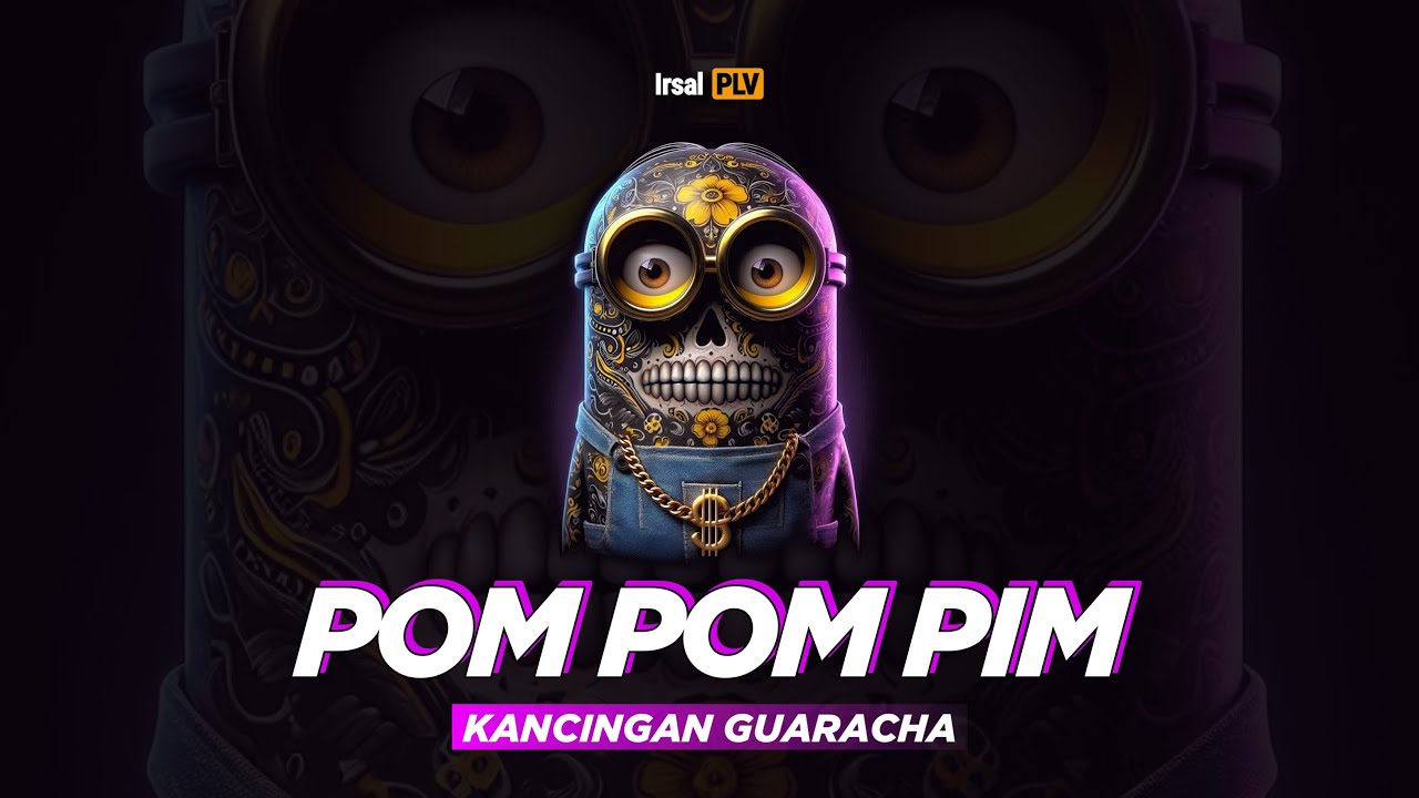 POM POM PIM (Kancingan Guaracha)🍑 Irsal Palevi 2025